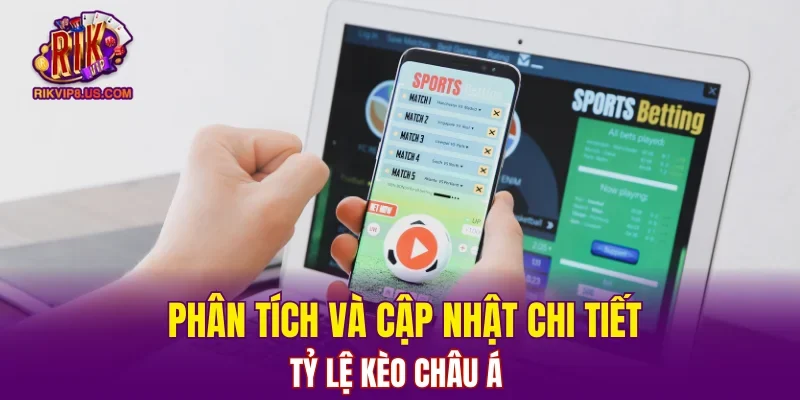 Phân tích và cập nhật chi tiết tỷ lệ kèo châu Á