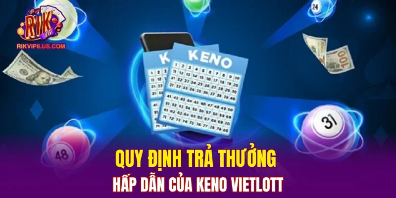 Quy định trả thưởng hấp dẫn của Keno Vietlott