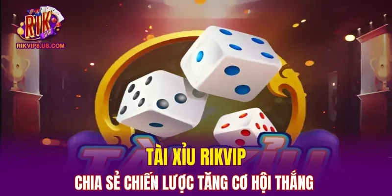 Tài Xỉu RIKVIP