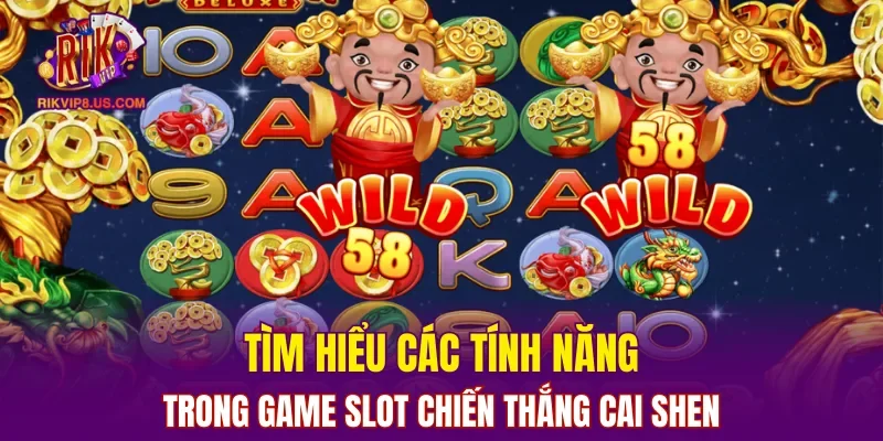 Tìm hiểu các tính năng trong game slot Chiến Thắng Cai Shen